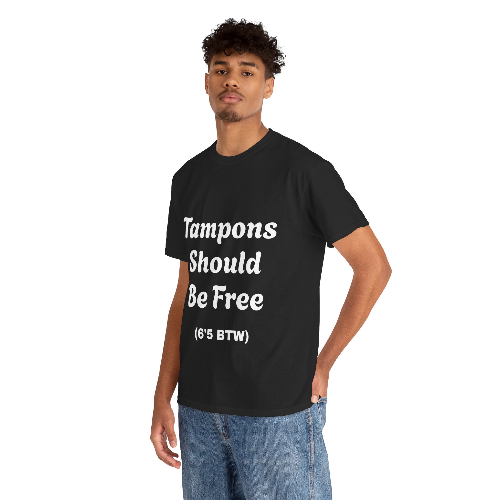 Unisex Funny T-Shirt - 'Tampons Should Be Free' (6'5 BTW)