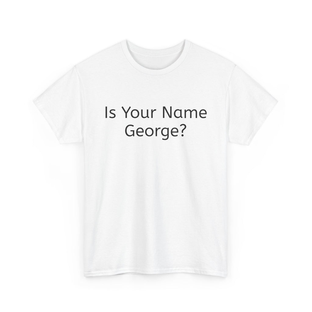 Is Your Name George? Because that's a W Bush - T-Shirt