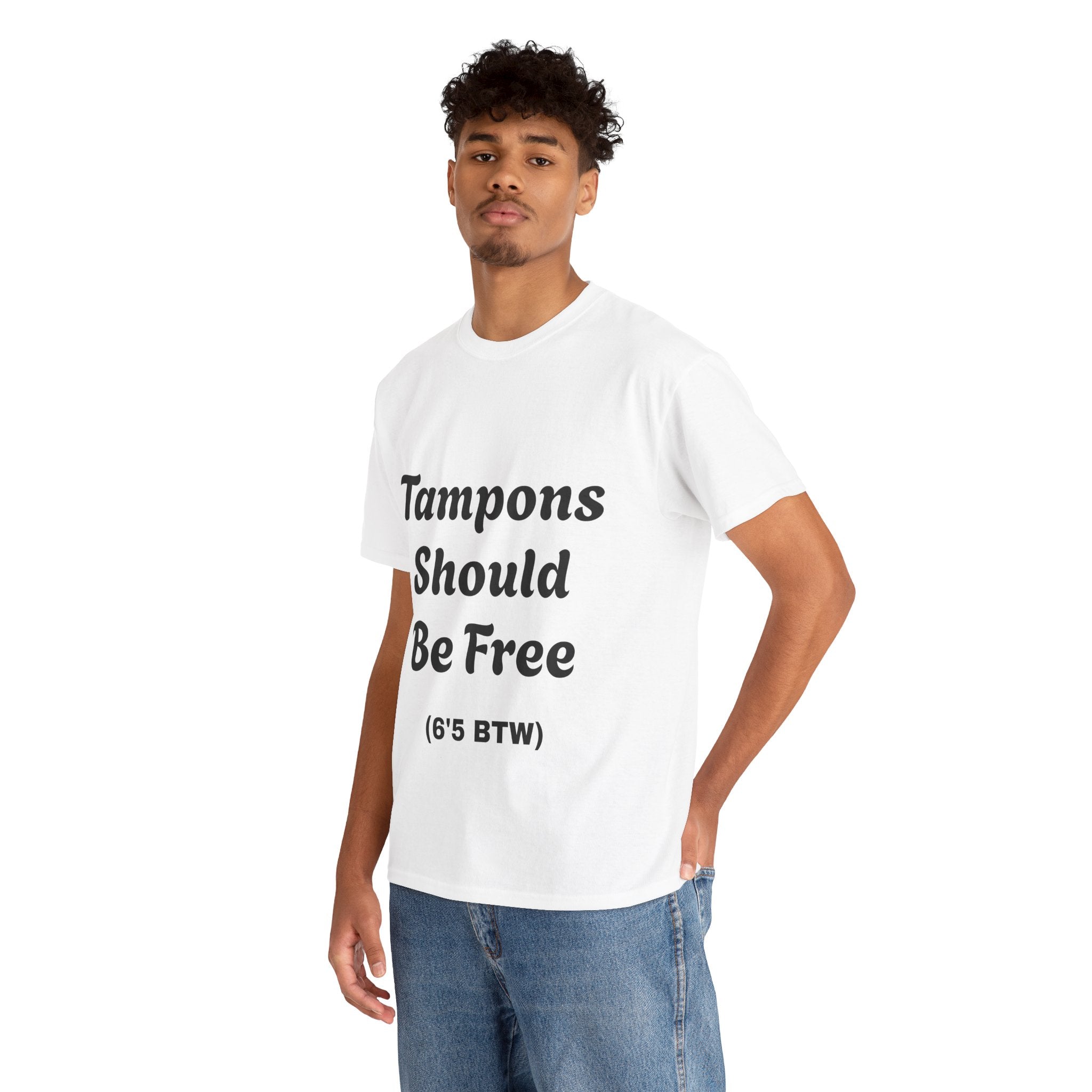 Unisex Funny T-Shirt - 'Tampons Should Be Free' (6'5 BTW)