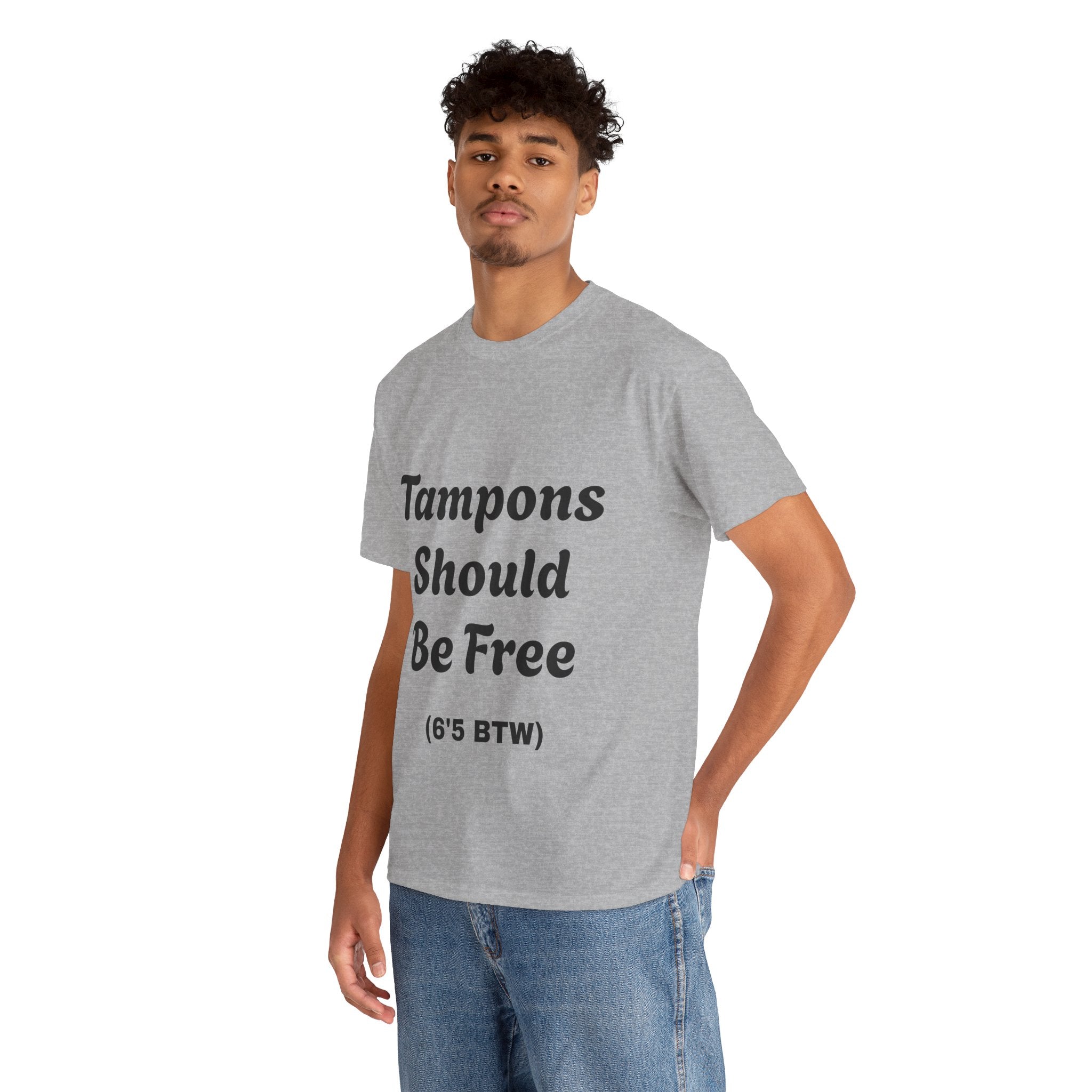 Unisex Funny T-Shirt - 'Tampons Should Be Free' (6'5 BTW)
