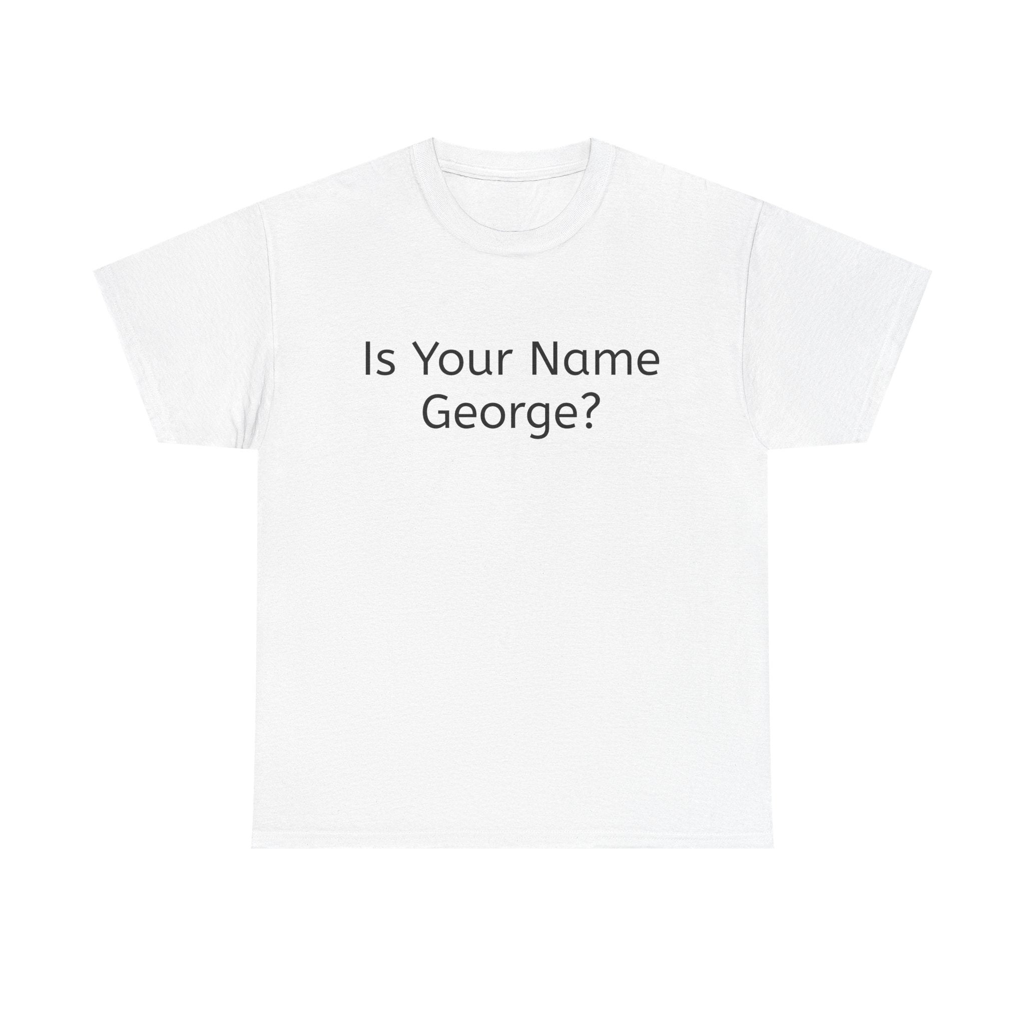 Is Your Name George? Because that's a W Bush - T-Shirt
