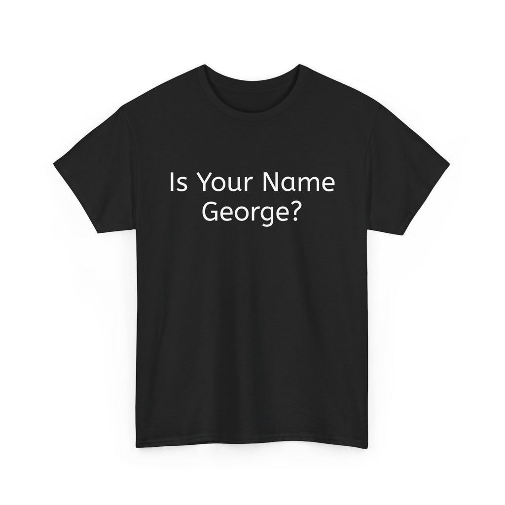 Is Your Name George? Because that's a W Bush - T-Shirt